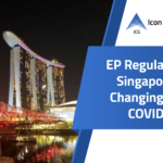 EP Regulations in Singapore are Changing due to COVID-19